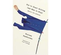 How to Start Writing (and When to Stop) : Advice for Writers