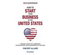 How to Start Your Business in the United States: Create Your U.S. Company in Delaware or Elsewhere in the USA: 1 (Yes to Entrepreneurs®)