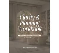 How to Start Your Own Business: Clarity & Planning Workbook