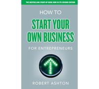 How to Start Your Own Business for Entrepreneurs: How to Start Your Own Business for Entrepreneurs