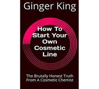 How To Start Your Own Cosmetic Line: The Brutally Honest Truth From A Cosmetic Chemist