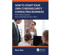 How to Start Your Own Cybersecurity Consulting Business: First-Hand Lessons from a Burned-Out Ex-CISO