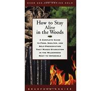 How to Stay Alive in the Woods: A Complete Guide to Food, Shelter, and Self-Preservation That Makes Starvation in the Wilderness Next to Impossible by Bradford Angier (1-Mar-1998) Paperback