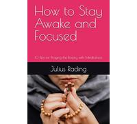 How to Stay Awake and Focused: 10 Tips for Praying the Rosary with Mindfulness (The Rosary Mental Health Guide Discover the Healing Power of the Rosary)