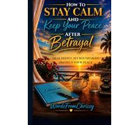 How To Stay Calm and Keep Your Peace After Betrayal