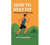 How to Stay Fit: Mentally and Physically by M.K. Devidasan Hardcover Book