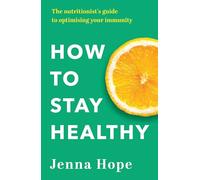 How to Stay Healthy: The nutritionist's guide to optimising your immunity