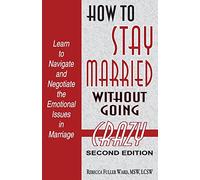 How to Stay Married: Without Going Crazy
