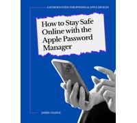How to Stay Safe Online with the Apple Password Manager: A Senior's Guide to Using the Apple Password Manager on iPhones and Apple Devices