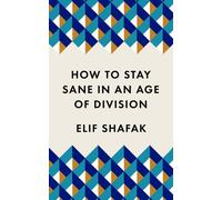 How to Stay Sane in an Age of Division By Elif Shafak (Paperback) Politics Wellbeing Book