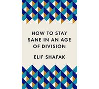 How to Stay Sane in an Age of Division: From the Booker shortlisted author of 1