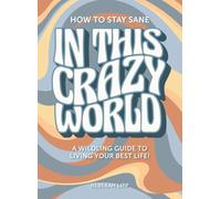 How To Stay Sane In This Crazy World: A Wildling guide to living your best life