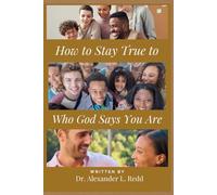 How to Stay True to Who God Says You Are: A Practical Guide to Wholesome Living