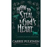 How to Steal a God's Heart: A Sinfully Funny Paranormal Romantic Comedy: 1 (Lessons in Divine Disasters)