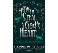 How to Steal a God's Heart: A Sinfully Funny Paranormal Romantic Comedy (Lessons in Divine Disasters)