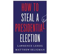 How to Steal a Presidential Election