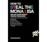 How to Steal the Mona Lisa: and Six Other World-Famous Treasures
