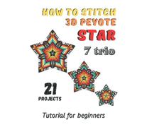 How to stitch 3D Peyote Beaded Stars - 21 projects - 7 trio: Tutorial for beginners - Beading Patterns - Beaded Stars - Native American Style, Christmas, Snowflakes
