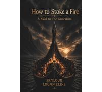 How to Stoke a Fire: A Skàl to the Ancestors