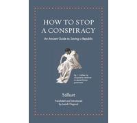 How to Stop a Conspiracy: An Ancient Guide to Saving a Republic (Ancient Wisdom for Modern Readers)