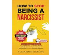 How to Stop Being a Narcissist: Journey of Self-Discovery Through Mindfulness and Empathy. Ultimate Workbook with Guided Questions, 50 Self-Reflection Exercises + Emotional Regulation