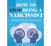 How to Stop Being a Narcissist: Mastering Self-Awareness | Overcome Narcissistic Traits | Foster Empathy | Cultivate Meaningful Connections