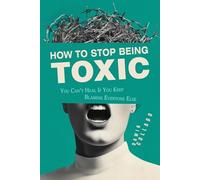 How to stop being toxic: You cant heal if you keep blaming everyone else