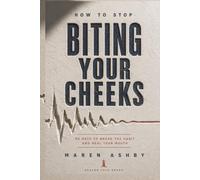 How to Stop Biting Your Cheeks: 90 Days to Break the Habit and Heal Your Mouth