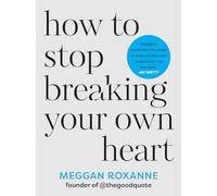 How to Stop Breaking Your Own Heart : The SUNDAY TIMES - NEW Meggan Roxanne 20