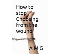 How to stop Choosing from the wound