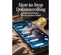 How to Stop Doomscrolling: A Behavioral Reset for the Modern Mind
