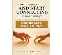 How to Stop Fighting and Start Connecting in Your Marriage: A Step-by-Step Guide to Break the Argument Cycle, Say What You Really Mean, and Finally ... by Your Spouse (The Marriage Healing Series)