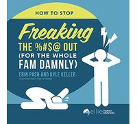 How to Stop Freaking the %#$@ Out for the Whole Fam Damnly