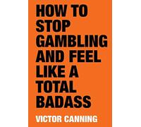 HOW TO STOP GAMBLING AND FEEL LIKE A TOTAL BADASS