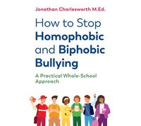 How to Stop Homophobic and Biphobic Bullying : A Practical Whole-School Approach