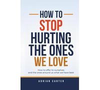 How to stop hurting the ones we love