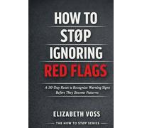 How to Stop Ignoring Red Flags: A 30-Day Reset to Recognize Warning Signs in Relationships (The How to Stop Series)