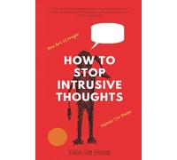 How to Stop Intrusive Thoughts: A Guided Workbook with Prompts, Strategies, and Tips to Quiet Anxiety and Overthinking for Men, Women, and Teens