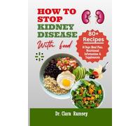 HOW TO STOP KIDNEY DISESE WITH FOOD: The Complete Recipe Guide to Managing Kidney Disease and Avoiding Dialysis with Renal Meal Plan