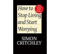 How to Stop Living and Start Worrying: Conversations with Carl Cederström: Conversations with Carl Cederstrm