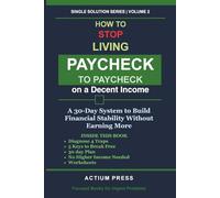How to Stop Living Paycheck to Paycheck on a Decent Income: A 30-Day System to Build Financial Stability Without Earning More (Actium Press Single Solution Series)