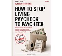 How to Stop Living Paycheck to Paycheck: Personal money system for people who earn well but still hit zero: breathing-room money, the hole, and one Monday decision (RUMAZA SOLUTIONS)