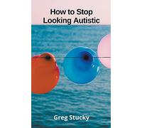 How to Stop Looking Autistic (Autism)