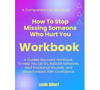 How to Stop Missing Someone Who Hurt You Workbook: A Guided Recovery Workbook to Help You Let Go, Rebuild Self-Worth, Heal Emotional Wounds, and Move Forward with Confidence (Safe Place To Heal)