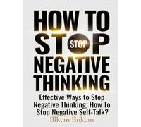 How to Stop Negative Thinking: Effective Ways to Stop Negative Thinking, How To Stop Negative Self-Talk?