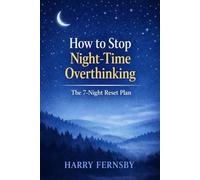 How to Stop Night-Time Overthinking: Calm Your Mind at Night and Fall Asleep Without Fighting Your Thoughts (The Calm Mind Series)