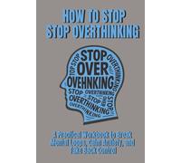 How To Stop Overthinking: A Practical Workbook to Break Mental Loops, Calm Anxiety, and Take Back Control (AlenHarGG Books)