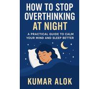 How to Stop Overthinking at Night: A Practical Guide to Calm Your Mind and Sleep Better