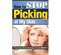 How to Stop Picking at My Skin: 25 Proven Tips to Help You Stop Picking at Your Skin IMMEDIATELY