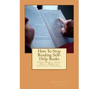 How To Stop Reading Self-Help Books: Some Simple Steps And a Dash of Critical Thinking